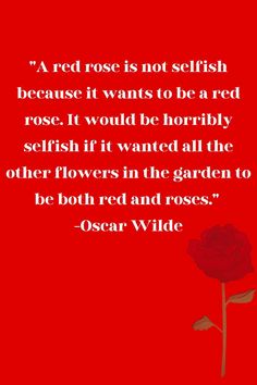 a red rose is not selfish because it wants to be a red rose