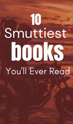 a person on a motorcycle with the words 10 smuttest books you'll ever read