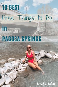 a woman in a red bathing suit sitting on rocks next to the water with text overlay that reads, 10 best free things to do in pagosa springs