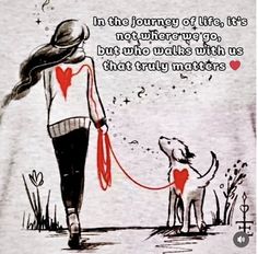 a drawing of a woman walking her dog with the words in the journey of life, it's not where we go, but who walks with us that truly matters matters