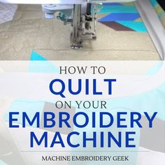 an embroidery machine with the words how to quilt on your embroidery machine in front of it