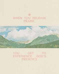 an advertisement with mountains in the background and text that reads, when you release praise, you get to experience god's presence