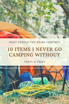 an orange tent with the words what should you bring camping? 10 items i never go camping without tents in trees