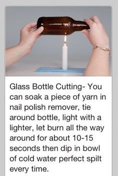 a person holding a beer bottle over a table with a candle in it and the caption reads glass bottle cutting - soak a piece of yarn in nail polish remover,