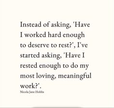 a quote that reads instead of asking, have i worked hard enough to rest?