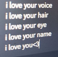 a computer screen with the words i love your voice and i love your hair on it