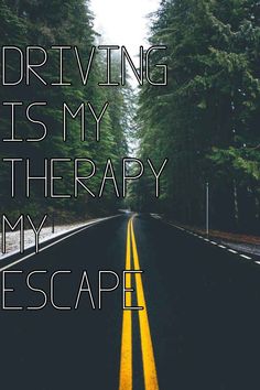 a road with trees and the words driving is my therapy, my escape on it