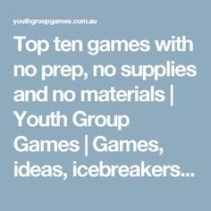 top ten games with no prep, no supplies and no materials youth group games / games, ideas, ice breakers