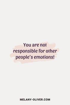 a quote that says you are not responsible for other people's emotions