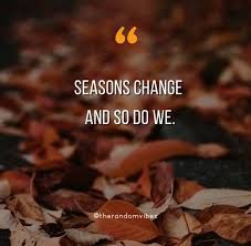 the words seasons change and so do we are surrounded by autumn leaves on the ground