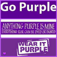 purple is the color of this sign that says, go purple anything purple is mine everything else can be dyed or painted