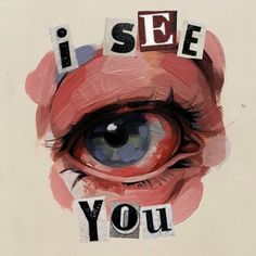 an eye with the words i see you written on it's irise and letters