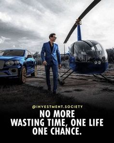 a man in a blue suit standing next to a car and helicopter with the words investment society no more waiting time, one life one chance