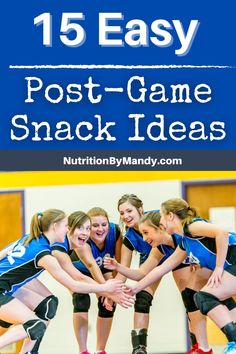 girls in blue uniforms and red shoes playing volleyball with text overlay that reads 15 easy post - game snack ideas