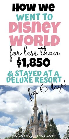 how we went to disney world for less than $ 1, 350 and stay at a deluxe resort for 2 days