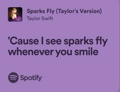 a purple background with the words,'cause i see sparks fly whenever you smile '