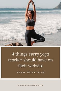 a woman doing yoga on the beach with her hands in the air and text reading 4 things every yoga teacher should have on their website read more now