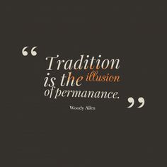 a quote from woody allen about traditionalism and the illusion of permanence, on a black background