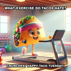 a cartoon character on a treadmill with the caption, what exercise do tacos hate? crunches happy taco tuesday