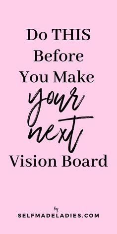 a pink background with the words do this before you make your next vision board on it