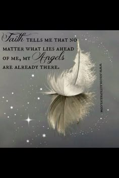 a white feather floating in the air with a quote above it that says faith tells me that no matter what lies ahead of me, my angels are already there