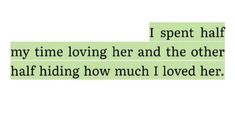 the text is written in two different languages, one says i spent half my time loving her and the other half hiding how much i loved her