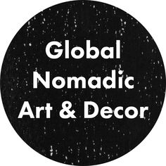 the words global nomadic art and decor are in white letters on a black circle