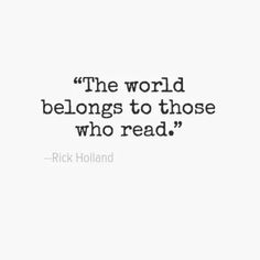 the world belongs to those who read