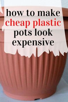 a clay pot with the words how to make cheap plastic pots look expensive