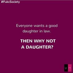 a quote that reads everyone wants a good daughter in law then why not a daughter?