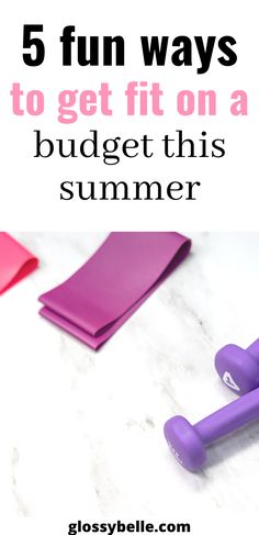 the words 5 fun ways to get fit on a budget this summer with purple dumbs and