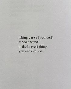 a piece of paper with the words taking care of yourself at your worst is the braves thing you can ever do