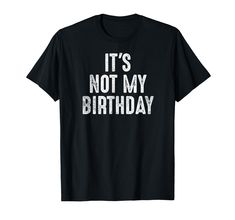 PRICES MAY VARY. This t-shirt makes a funny thing to wear to a birthday party when it's not your birthday! You can wear this 364 days a year! Every day except your birth day is your unbirthday, so this makes a funny tshirt to own! This "Funny Ironic Shirt It's Not My Birthday Sarcastic Tee" is available for adults, men, women, kids, boys and girls. Lightweight, Classic fit, Double-needle sleeve and bottom hem Sister In Law Birthday, Ironic Quotes, Birth Day, Sarcastic Tees, Iron Shirt, Funny Tshirt, Quote Tees, My Birthday, Branded T Shirts