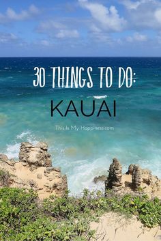 the ocean with text that reads 30 things to do in kauai