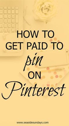 the words how to get paid to pin on pinterest