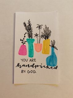 a card with three vases and the words you are handpicked by god