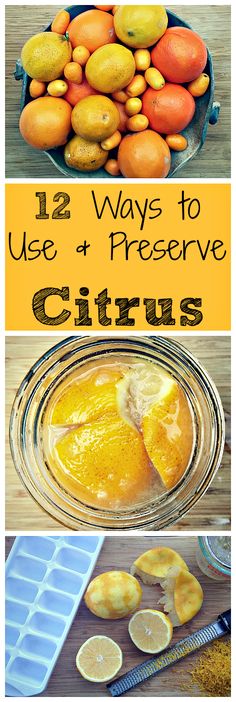 lemons, oranges and other citrus fruits are shown in this collage with the words 12 ways to use preserve citrus