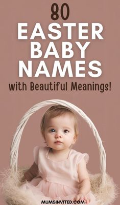 a baby sitting in a basket with the words, 80 easter baby names with beautiful meaningss