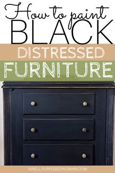 an old dresser painted black with text overlay that says how to paint distressed furniture