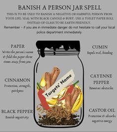 A spell to get a person out of your life Spell Jar To Banish A Person, Spell To Get Rid Of A Cold, Spell To Kill Someone, Breakup Spell Jar, Hoodoo Jar Spells, Bad Luck Spell Jar On Someone, Get Rid Of Sickness Spell, Banish Person Spell, Karma Spells Witchcraft Jar