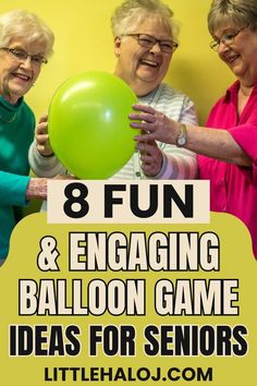 three older women holding balloons with the words 8 fun and engaging balloon game ideas for seniors