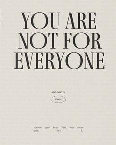 an advertisement with the words, you are not for everyone and that's okay