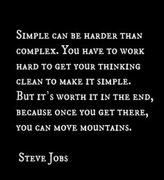 steve jobs quote on black background with white text that reads, simple can be harder than complex you have to work hard to get your thinking clean