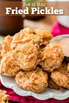 fried pickles on a white plate with dipping sauce in the middle and text overlay that reads how to make fried pickles