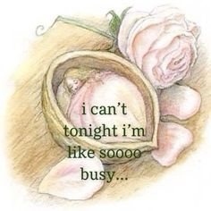 a drawing of a baby in a basket next to a pink rose with the words i can't tonight i'm like soo busy