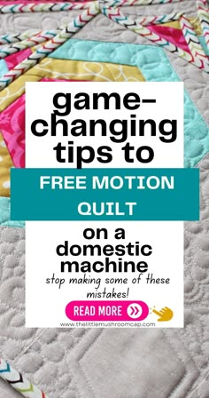 a quilt with the text game changing tips to free motion quilt on a domestic stop making some of these