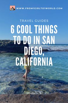 a person standing in the ocean with text overlay that reads travel guides 6 cool things to do in san diego, california