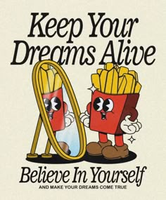 a sign that says, keep your dreams alive believe in yourself and make your dreams come true