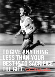 a man running with the quote to give any thing less than your best is to sacrifice the gift