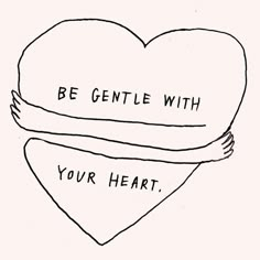 two hearts with the words be gentle with your heart